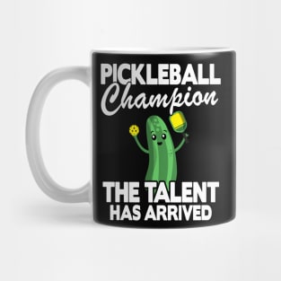 Pickleball Champion The Talent Has Arrived Funny Pickleball Mug